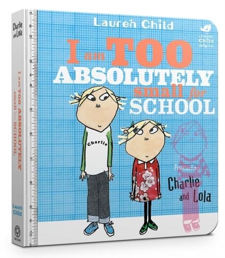 CHARLIE AND LOLA: I AM TOO ABSOLUTELY SMALL FOR SCHOOL | 9781408351550 | LAUREN CHILD