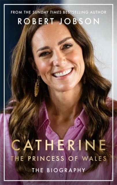 CATHERINE, THE PRINCESS OF WALES | 9781789466614 | ROBERT JOBSON