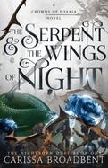 THE SERPENT & THE WINGS OF NIGHT: THE NIGHTBORN DUET BOOK ONE (THE CROWNS OF NYAXIA #1) | 9781250343178 |  BROADBENT, CARISSA 