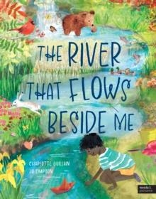 THE RIVER THAT FLOWS BESIDE ME | 9780711283480 | CHARLOTTE GUILLAIN 