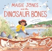 MAISIE JONES AND THE DINOSAUR BONES | 9781035004379 | LILY MURRAY