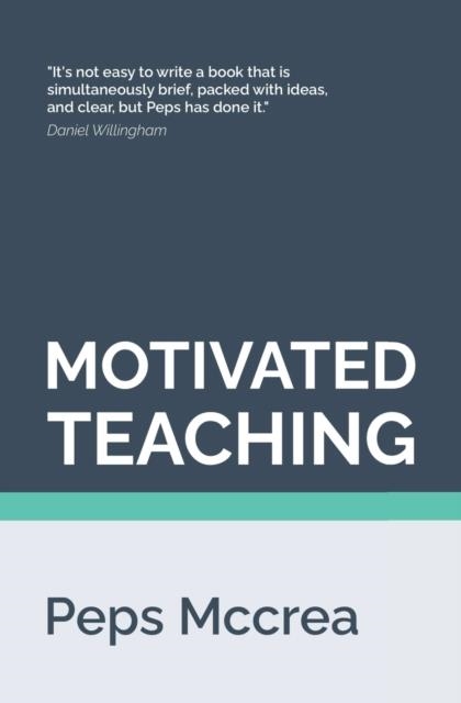 MOTIVATED TEACHING : HARNESSING THE SCIENCE OF MOTIVATION TO BOOST ATTENTION AND EFFORT IN THE CLASSROOM : 3 | 9781717367204