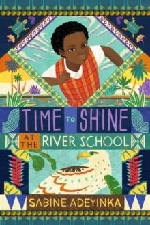 TIME TO SHINE AT THE RIVER SCHOOL | 9781915026217 | SABINE ADENYINKA