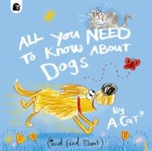 ALL YOU NEED TO KNOW ABOUT DOGS : BY A. CAT | 9780711290624 | FRED BLUNT