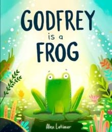 GODFREY IS A FROG | 9780192789006 | ALEX LATIMER