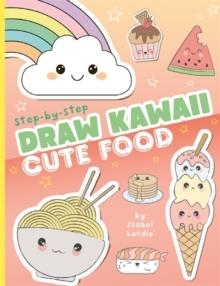 DRAW KAWAII: CUTE FOOD | 9781800789944 | ISOBEL LUNDIE