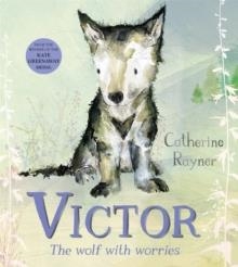 VICTOR, THE WOLF WITH WORRIES | 9781529051292 | CATHERINE RAYNER