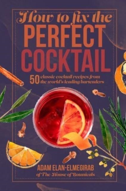 HOW TO FIX THE PERFECT COCKTAIL | 9781912983667 | ADAM ELAN-ELMEGIRAB 