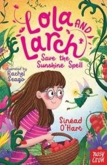 LOLA AND LARCH SAVE THE SUNSHINE SPELL | 9781805132677 | SINEAD O'HART