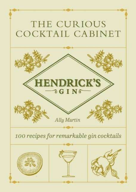 HENDRICK’S GIN’S THE CURIOUS COCKTAIL CABINET | 9781529197372 | ALLY MARTIN , HENDRICK'S GIN 