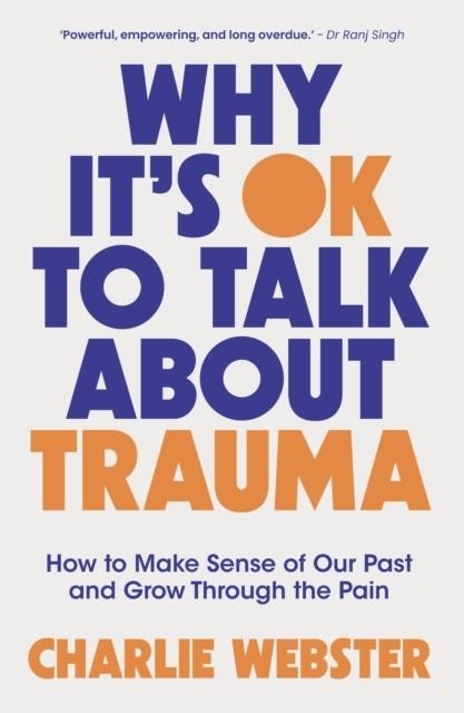 WHY IT'S OK TO TALK ABOUT TRAUMA | 9781801293020 | CHARLIE WEBSTER