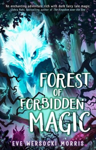 FOREST OF FORBIDDEN MAGIC | 9781444973686 | EVE WERSOCKI MORRIS