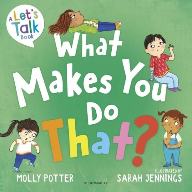 WHAT MAKES YOU DO THAT? : A LET’S TALK PICTURE BOOK TO HELP CHILDREN UNDERSTAND THEIR BEHAVIOUR AND EMOTIONS | 9781801994873 | MOLLY POTTER