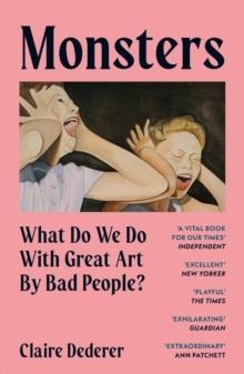 MONSTERS : WHAT DO WE DO WITH GREAT ART BY BAD PEOPLE? | 9781399715072 | CLAIRE DEDERER