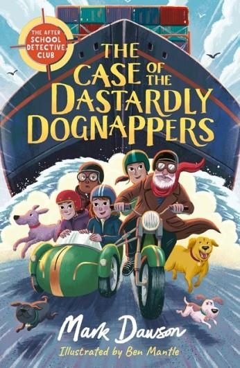 THE AFTER SCHOOL DETECTIVE CLUB 04: THE CASE OF THE DASTARDLY DOGNAPPERS | 9781801300834 | MARK DAWSON