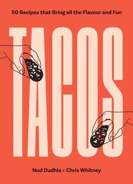 TACOS : OVER 50 RECIPES THAT BRING ALL THE FLAVOUR AND FUN | 9781837831661 | NUD DHUDIA , CHRIS WHITNEY