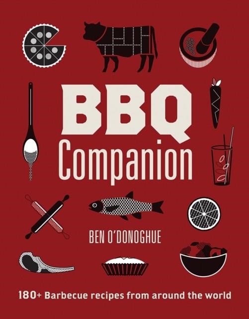 BBQ COMPANION : 180+ BARBECUE RECIPES FROM AROUND THE WORLD | 9781761450235 | BEN O'DONOGHUE