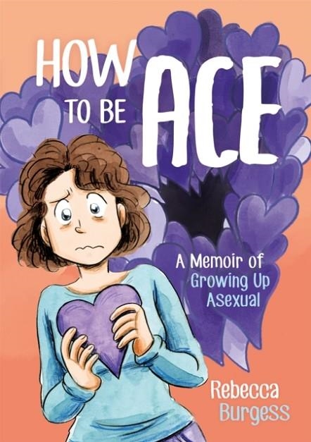 HOW TO BE ACE : A MEMOIR OF GROWING UP ASEXUAL | 9781787752153 | REBECCA BURGESS