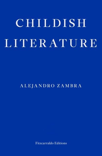 CHILDISH LITERATURE | 9781804271100 | ALEJANDRO ZAMBRA