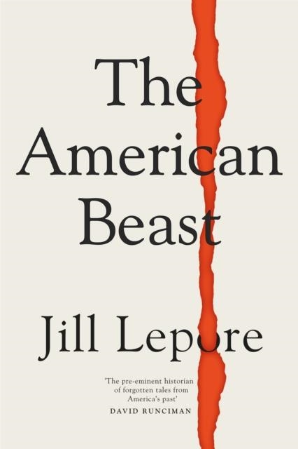 THE AMERICAN BEAST | 9781399810197 | JILL LEPORE