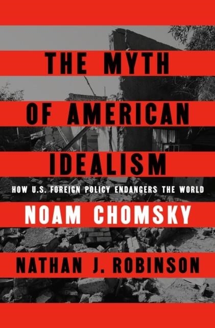 THE MYTH OF AMERICAN IDEALISM | 9780593656327 | CHOMSKY AND ROBINSON