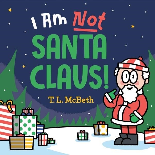 I AM NOT SANTA CLAUS! | 9780593528488 | T L MCBETH