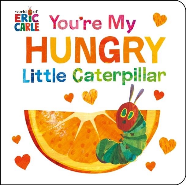 YOU'RE MY HUNGRY LITTLE CATERPILLAR | 9780593886687 | ERIC CARLE