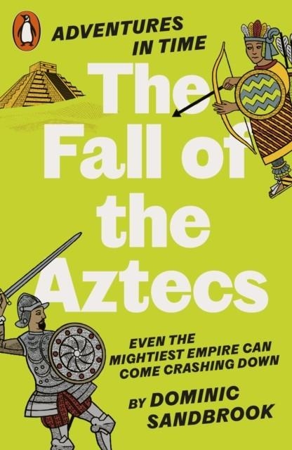 ADVENTURES IN TIME: THE FALL OF THE AZTECS | 9780141999210 | DOMINIC SANDBROOK