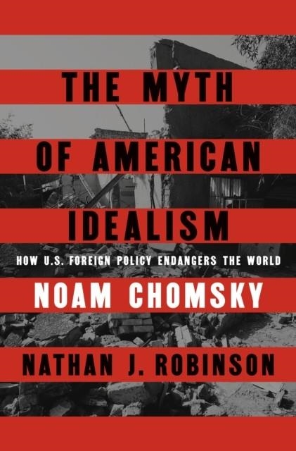 THE MYTH OF AMERICAN IDEALISM | 9780241700884 | CHOMSKY AND ROBINSON