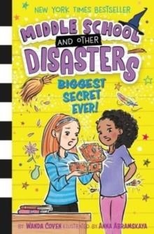 MIDDLE SCHOOL AND OTHER DISASTERS 03: BIGGEST SECRET EVER! | 9781398529106 | WANDA COVEN