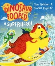 THE DINOSAUR THAT POOPED A SUPERHERO | 9780241531662 | TOM FLETCHER