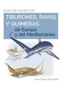 GUIA DE CAMPO DE LOS TIBURONES RAYAS Y QUIMERAS DE EUROPA | 9788428217446 | DANDO,MARC/EBERT,DAVID A