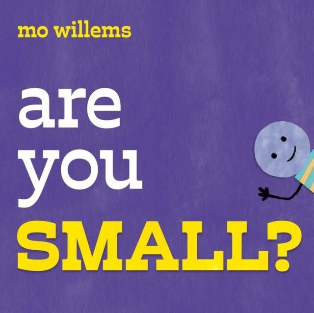 ARE YOU SMALL? | 9781454952664 | MO WILLEMS