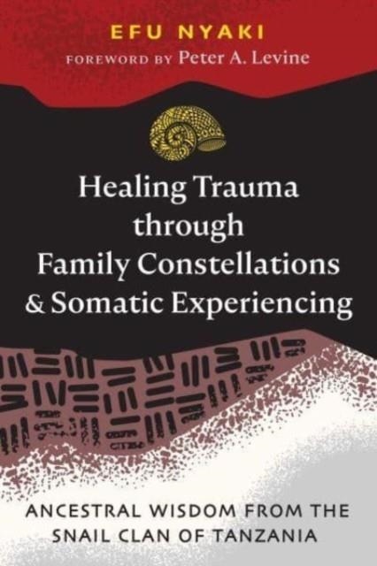 HEALING TRAUMA THROUGH FAMILY CONSTELLATIONS AND SOMATIC EXPERIENCING | 9781644118528 | EFU NYAKI