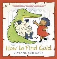 HOW TO FIND GOLD | 9781406371642 |  VIVIANE SCHWARZ