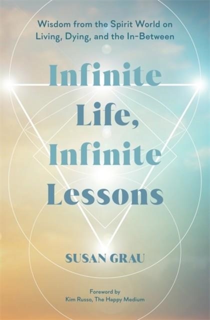 INFINITE LIFE, INFINITE LESSONS | 9781401977238 | SUSAN GRAU