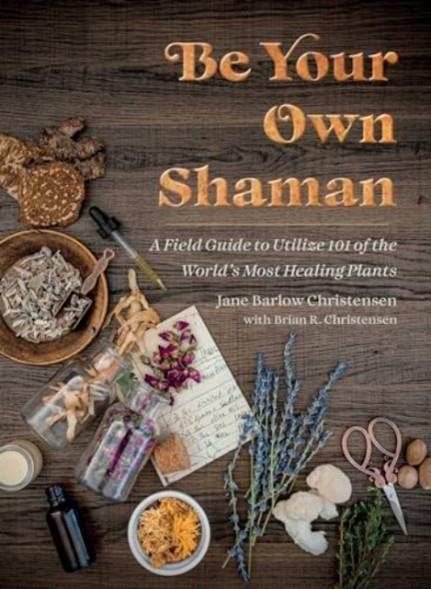 BE YOUT OWN SHAMAN | 9781510781146 | JANE BARLOW CHRISTENSEN , BRIAN R. CHRISTENSEN