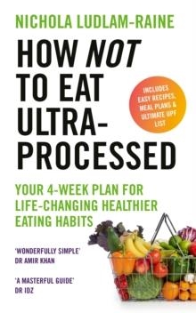 HOW NOT TO EAT ULTRA-PROCESSED | 9781529940114 | NICHOLA LUDLAM-RAINE