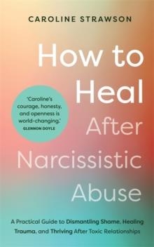 HOW TO HEAL AFTER NARCISSISTIC ABUSE | 9781837821075 | CAROLINE STRAWSON