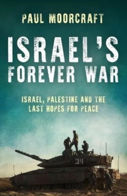 ISRAEL'S FOREVER WAR  | 9781785908729 | PAUL MOORCRAFT