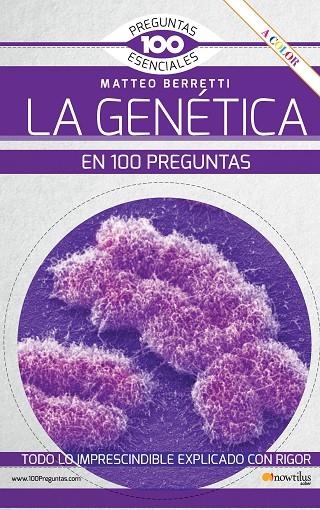 LA GENÉTICA EN 100 PREGUNTAS NUEVA EDICIÓN COLOR | 9788413053110 | BERRETTI, MATTEO