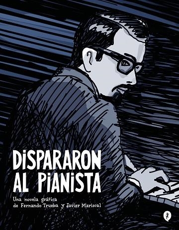 DISPARARON AL PIANISTA | 9788419409157 | TRUEBA, FERNANDO/MARISCAL, JAVIER