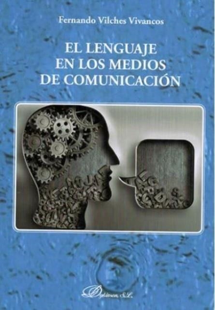 EL LENGUAJE EN LOS MEDIOS DE COMUNICACIÓN | 9788491483144 | VILCHES VIVANCOS, FERNANDO