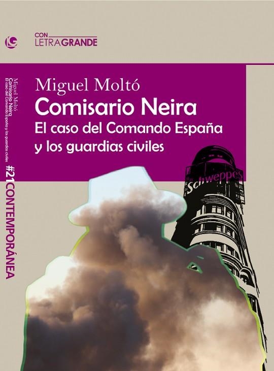 COMISARIO NEIRA: EL CASO DEL COMANDO ESPAÑA Y LOS GUARDIAS CIVILES | 9788412708912 | MOLTÓ, MIGUEL