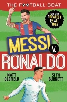 THE FOOTBALL GOAT: MESSI V RONALDO, WHO IS THE GREATEST OF ALL TIME? | 9781529521023 | MATT OLDFIELD