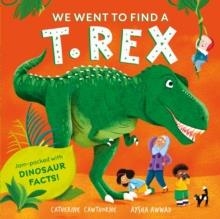 WE WENT TO FIND A T. REX | 9781526365613 | CATHERINE CAWTHORNE