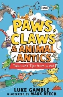 PAWS, CLAWS AND ANIMAL ANTICS: TALES AND TIPS FROM A VET | 9781529507737 | LUKE GAMBLE