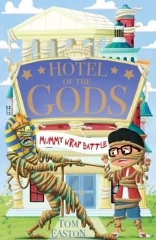 HOTEL OF THE GODS 04: MUMMY WRAP BATTLE | 9781408366394 | TOM EASTON