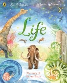 LIFE : THE BEAUTIFULLY ILLUSTRATED NATURAL HISTORY BOOK FOR KIDS | 9780241452882 | ELLI WOOLLARD