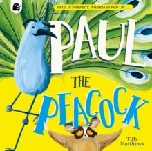 PAUL THE PEACOCK | 9780711292246 | TILLY MATTHEWS